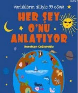 Her Şey O'nu Anlatıyor; Varlıkların Diliyle 99 Esma | benlikitap.com