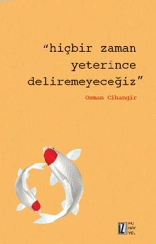 Hiçbir Zaman Yeterince Deliremeyeceğiz | benlikitap.com