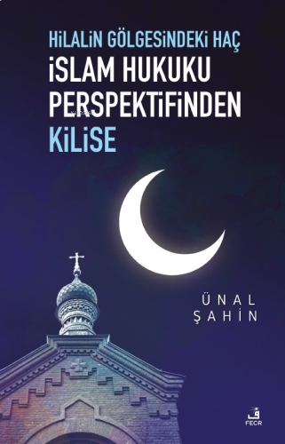 Hilalin Gölgesindeki Haç İslâm Hukuku Perspektifinden Kilise | benliki