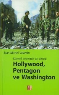 Hollywood, Pentagon ve Washıngton / Küresel Stratejinin Üç Aktörü | be