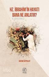 Hz. İbrahim'in Hayatı Bana Ne Anlatır? | benlikitap.com