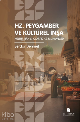 Hz. Peygamber ve Kültürel İnşa: Kültür Bânisi Olarak Hz. Muhammed | be