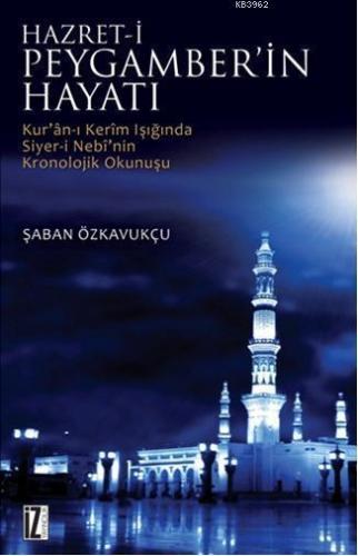 Hz. Peygamber'in Hayatı; Kur'an-ı Kerim'in Işığında Siyer-i Nebi'nin K