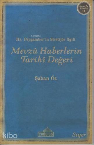 Hz.Peygamber'in Sıretiyle İlgili Mevzu Haberlerin Tarihi Değeri | benl