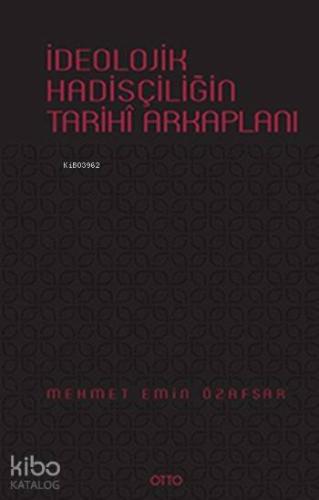 İdeolojik Hadisçiliğin Tarihî Arkaplanı (Ciltli) | benlikitap.com