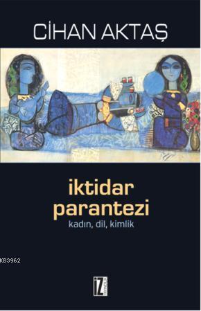 İktidar Parantezi; Kadın, Dil, Kimlik | benlikitap.com