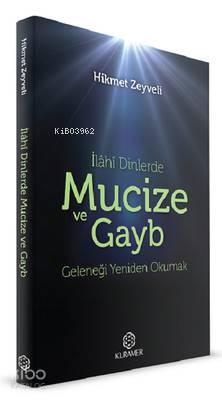 İlahi Dinlerde Mucize ve Gayb Geleneği Yeniden Okumak | benlikitap.com