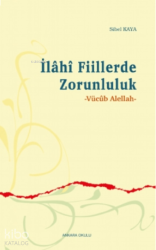 Ilâhî Fiillerde Zorunluluk | benlikitap.com