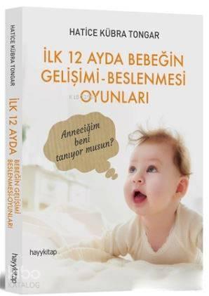 İlk 12 Ayda Bebeğin Gelişimi - Beslenmesi Oyunları | benlikitap.com