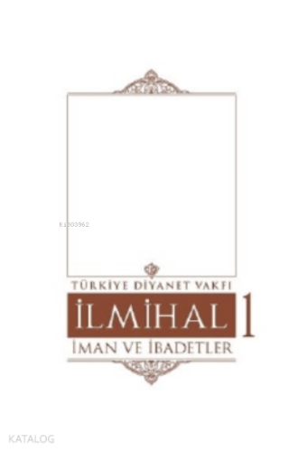 İlmihal 1.Cilt-İman ve İbadetler | benlikitap.com