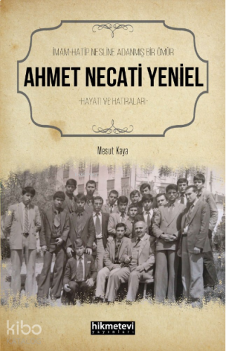 İmam Hatip Nesline Adanmış Bir Ömür Ahmet Necati Yeniel Hayatı ve Hatı