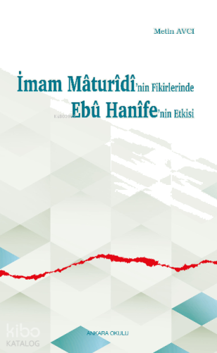 İmam Mâturîdî’nin Fikirlerinde Ebû Hanîfe’nin Etkisi | benlikitap.com