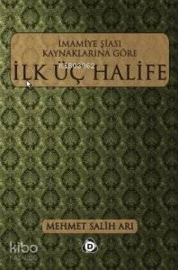 İmamiye Şiası Kaynaklarına Göre İlk Üç Halife | benlikitap.com