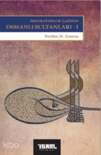 İmparatorluk Çağının Osmanlı Sultanları 1 | benlikitap.com