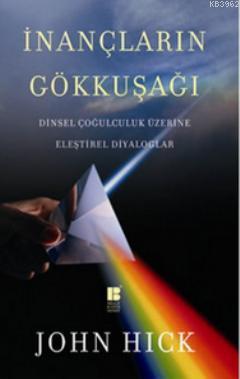 İnançların Gökkuşağı; Dinsel Çoğulculuk Üzerine Eleştirel Diyaloglar |