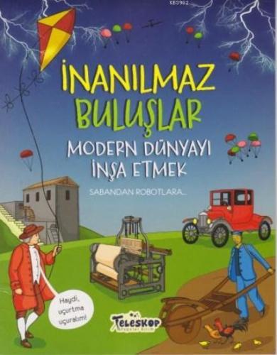 İnanılmaz Buluşlar - Modern Dünyayı İnşa Etmek | benlikitap.com