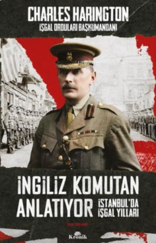 İngiliz Komutan Anlatıyor - İstanbul'da İşgal Yılları | benlikitap.com