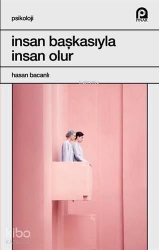 İnsan Başkasıyla İnsan Olur | benlikitap.com