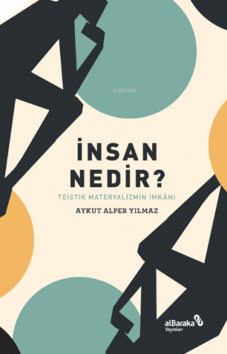 İnsan Nedir? – Teistik Materyalizmin İmkânı | benlikitap.com