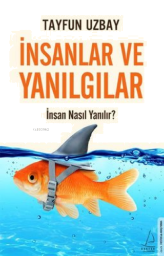 İnsanlar ve Yanılgılar - İnsan Nasıl Yanılır? | benlikitap.com