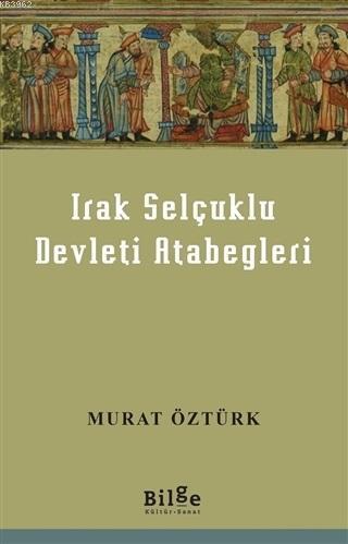 Irak Selçuklu Devleti Atabegleri | benlikitap.com