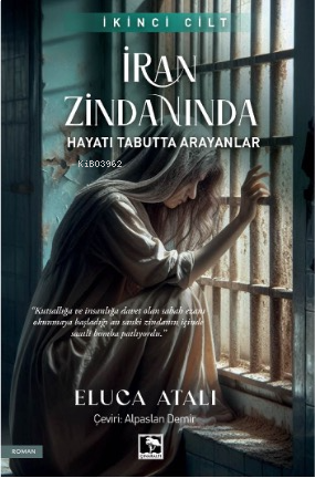 İran Zindanında ;Hayatı Tabutta Arayanlar | benlikitap.com