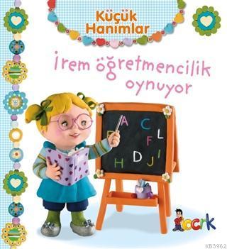 İrem Öğretmencilik Oynuyor - Küçük Hanımlar | benlikitap.com