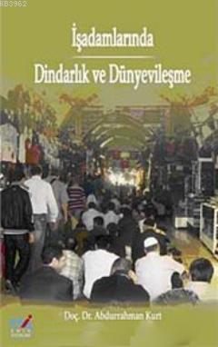 İşadamlarında Dindarlık ve Dünyevileşme | benlikitap.com