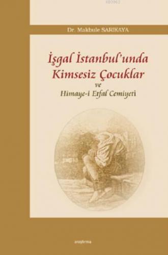 İşgal İstanbul'unda Kimsesiz Çocuklar ve Himaye-i Etfal Cemiyeti | ben