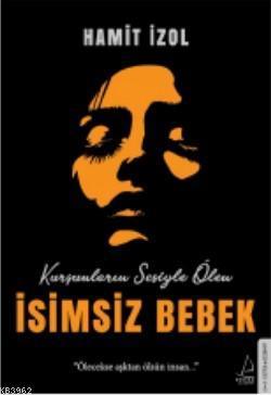 İsimsiz Bebek; Ölecekse aşktan ölsün insan... | benlikitap.com