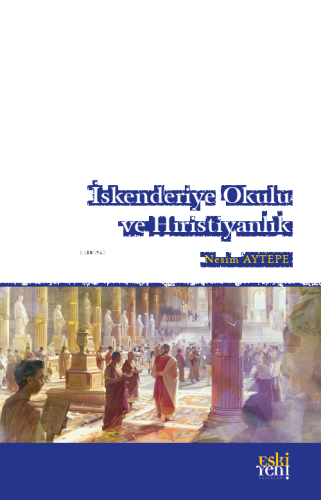 İskenderiye Okulu ve Hıristiyanlık | benlikitap.com