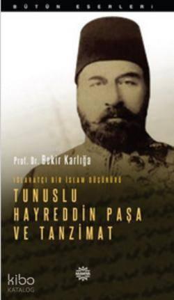 Islahatçı Bir İslam Düşünürü: Tunuslu Hayreddin Paşa ve Tanzimat | ben