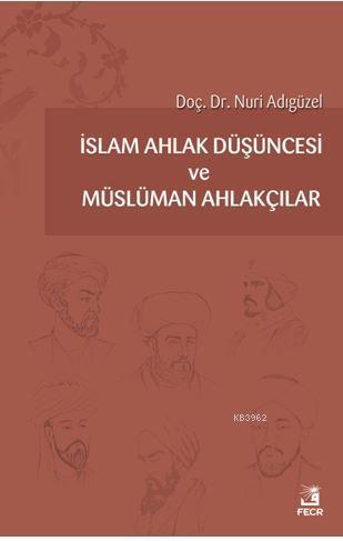 İslam Ahlak Düşüncesi ve Müslüman Ahlakçılar | benlikitap.com