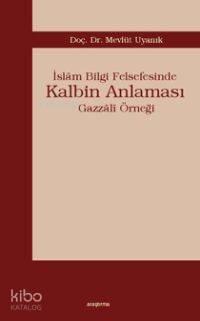 İslâm Bilgi Felsefesinde Kalbim Anlaması | benlikitap.com