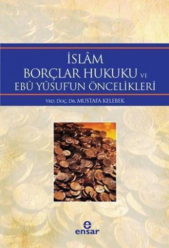 İslâm Borçlar Hukuku ve Ebû Yûsuf'un Öncelikleri | benlikitap.com