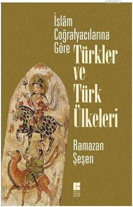 İslam Coğrafyacılarına Göre Türkler ve Türk Ülkeleri | benlikitap.com