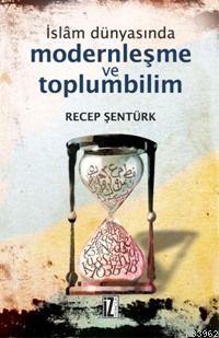 İslâm Dünyasında Modernleşme ve Toplumbilim; Türkiye ve Mısır Örneği |