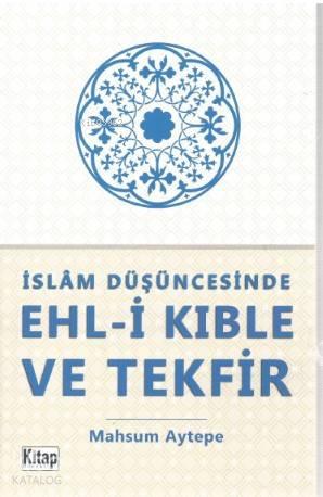 İslam Düşüncesinde Ehl-i Kıble ve Tekfir | benlikitap.com