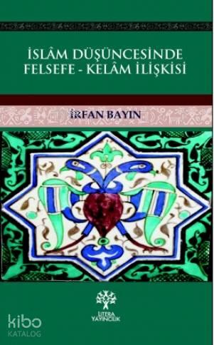 İslam Düşüncesinde Felsefe - Kelam İlişkisi | benlikitap.com