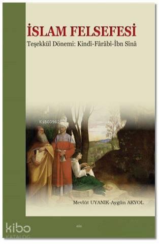 İslam Felsefesi Teşekkül Dönemi: Kindi-Farabî-İbn Sîna | benlikitap.co