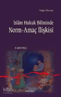 İslam Hukuk Biliminde Norm-amaç İlişkisi | benlikitap.com