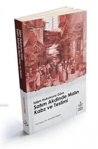 İslâm Hukukuna Göre Satı m Akdinde Malın Kabz ve Teslimi | benlikitap.