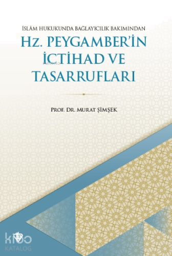 İslam Hukukunda Bağlayıcılık Bakımından Hz. Peygamberin İctihad ve Tas