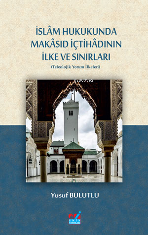 İslâm Hukukunda Makâsıd İçtihâdının İlke Ve Sınırları | benlikitap.com