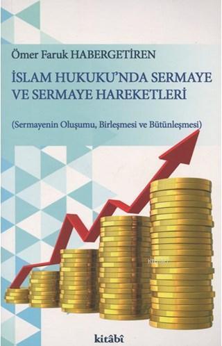 İslam Hukuku'nda Sermaye ve Sermaye Hareketleri | benlikitap.com