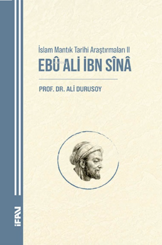 İslam Mantık Tarihi Araştırmaları II;Ebu Ali İbn Sina | benlikitap.com