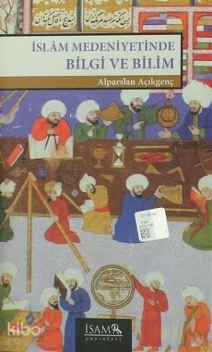 İslam Medeniyetinde Bilgi ve Bilim | benlikitap.com