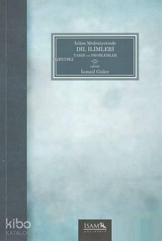 İslam Medeniyetinde Dil İlimleri Tarih ve Problemler | benlikitap.com