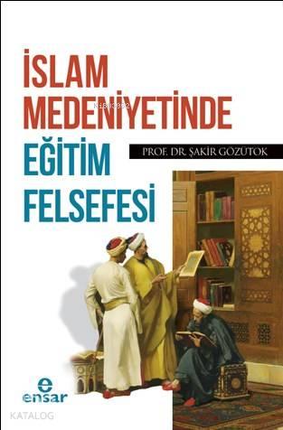 İslam Medeniyetinde Eğitim Felsefesi | benlikitap.com