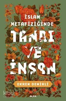 İslam Metafiziğinde Tanrı ve İnsan | benlikitap.com